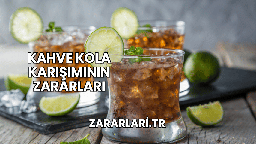 Kahve Kola Karışımının Zararları