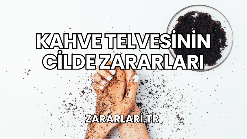 Kahve Telvesinin Cilde Zararları