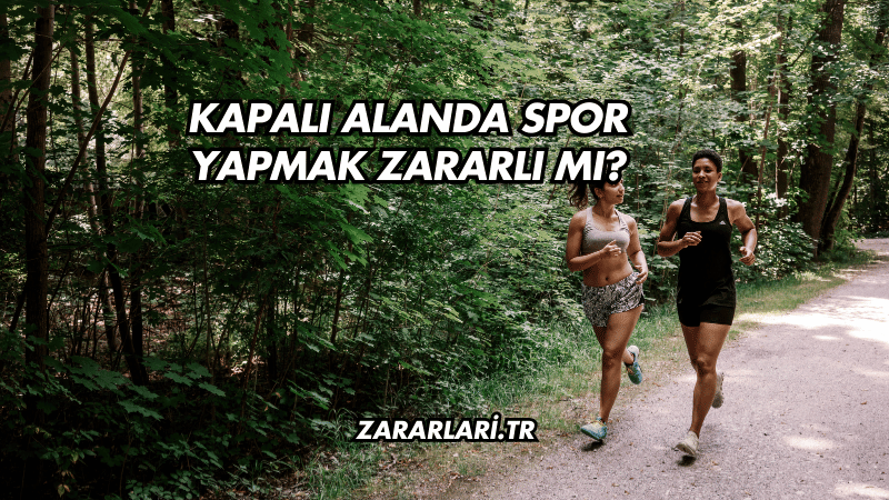 Kapalı Alanda Spor Yapmak Zararlı mı?