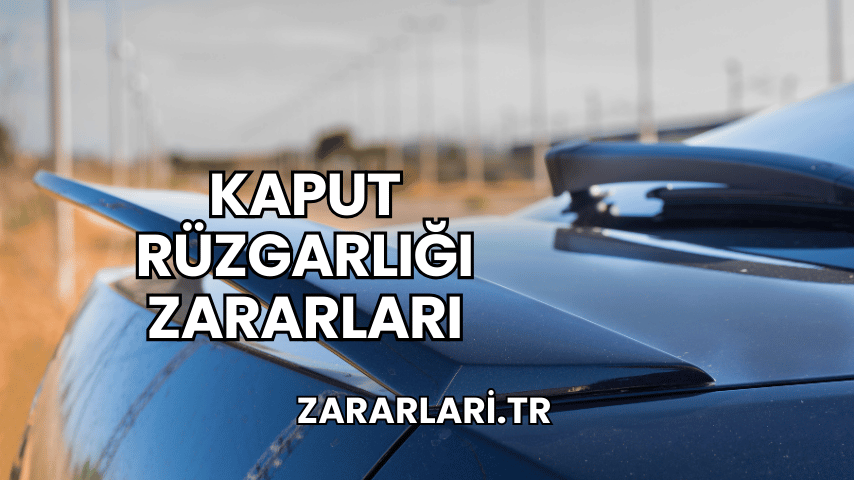 Kaput Rüzgarlığı Zararları