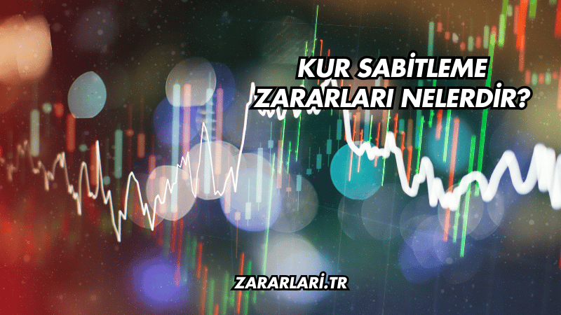 Kur Sabitleme Zararları Nelerdir?