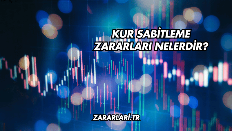 Kur Sabitleme Zararları Nelerdir?