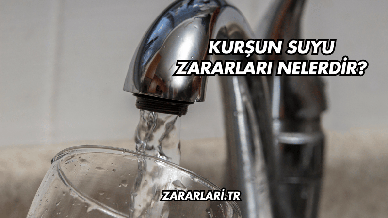 Kurşun Suyu Zararları Nelerdir?