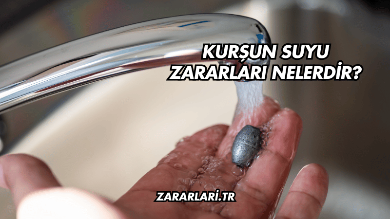 Kurşun Suyu Zararları Nelerdir?