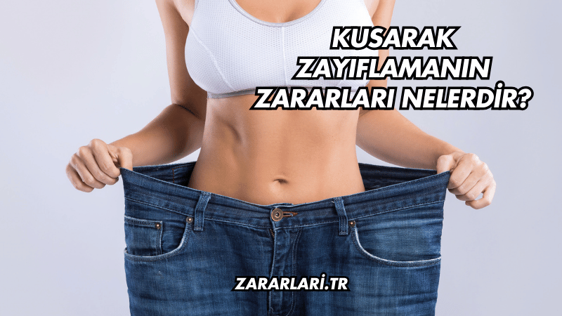 Kusarak Zayıflamanın Zararları Nelerdir?