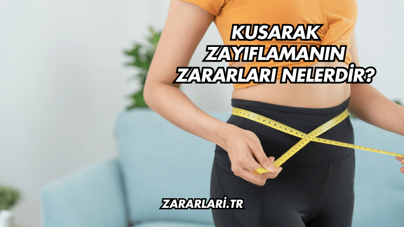 Kusarak Zayıflamanın Zararları Nelerdir?