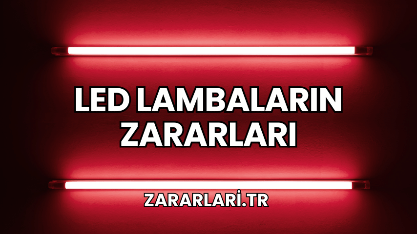 LED Lambaların Zararları