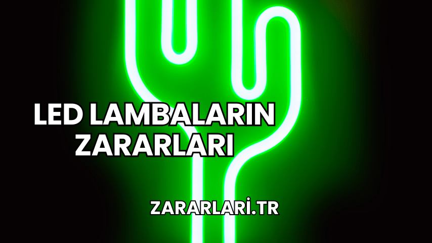 LED Lambaların Zararları