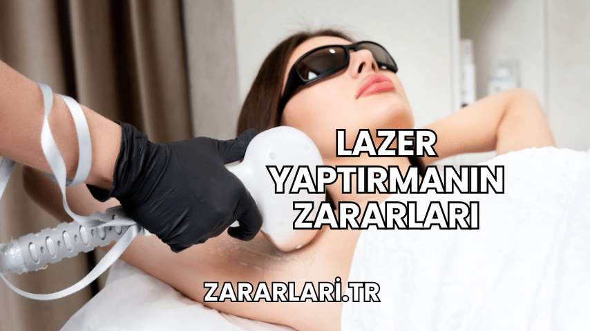 Lazer Yaptırmanın Zararları