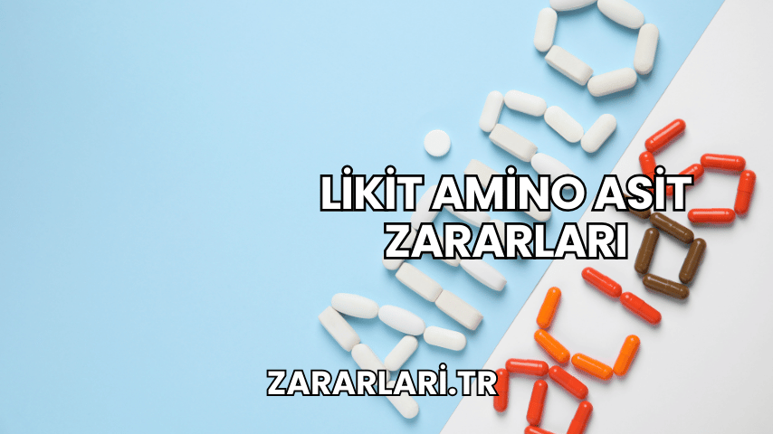 Likit Amino Asit Zararları