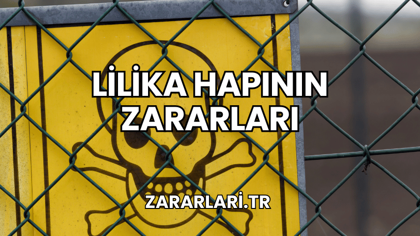 Lilika Hapının Zararları