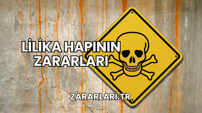 Lilika Hapının Zararları