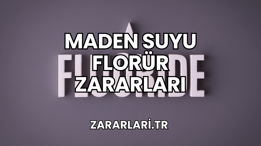 Maden Suyu Florür Zararları