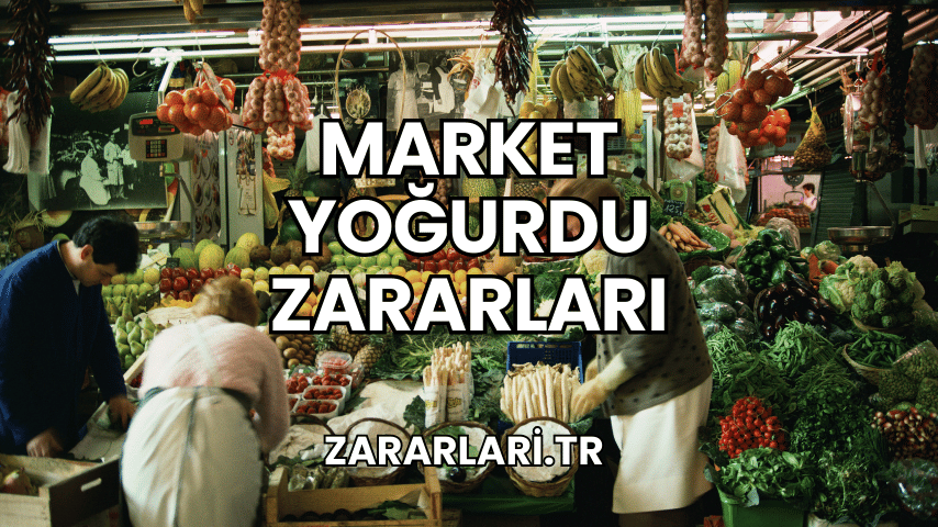 Market Yoğurdu Zararları