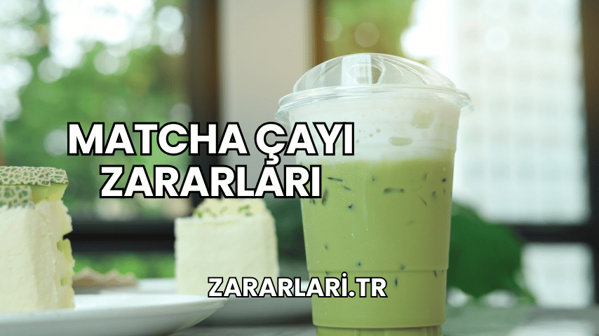 Matcha Çayı Zararları