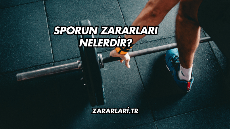 Sporun Zararları Nelerdir?