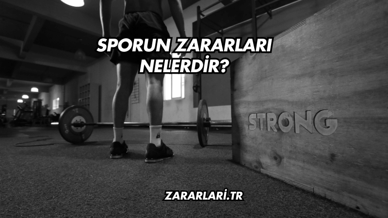 Sporun Zararları Nelerdir?