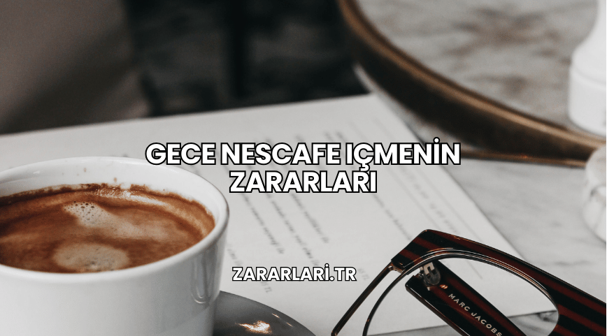 Gece Nescafe Içmenin Zararları