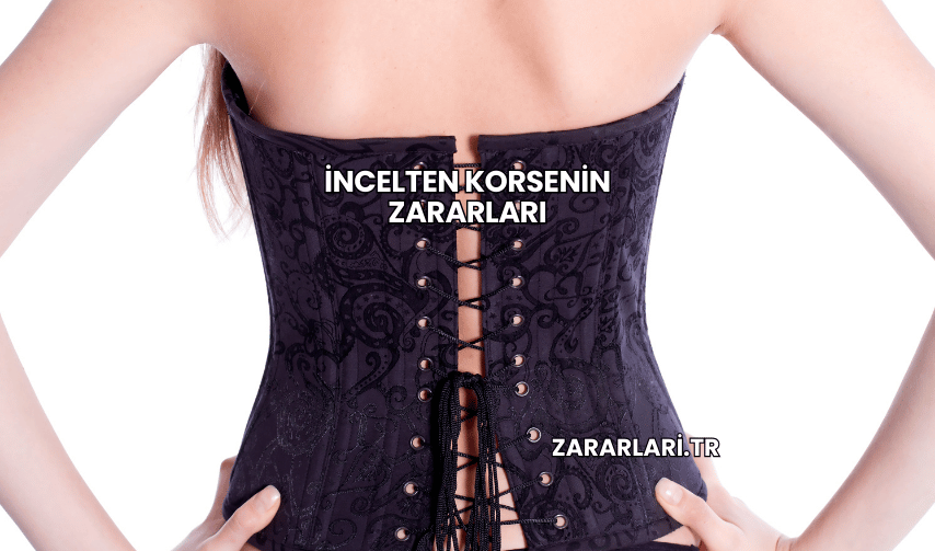 İncelten Korsenin Zararları