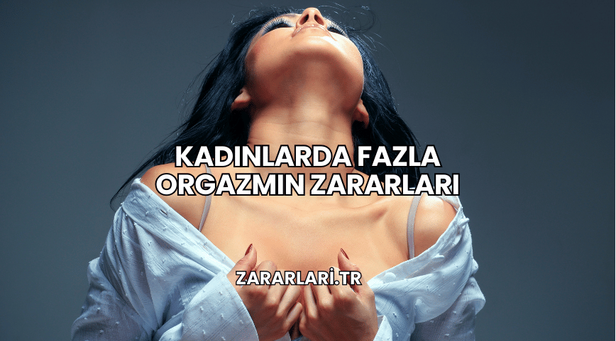 Kadınlarda Fazla Orgazmın Zararları