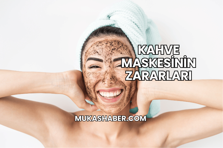 Kahve Maskesinin Zararları