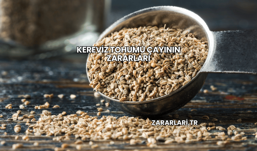 Kereviz Tohumu Çayının Zararları