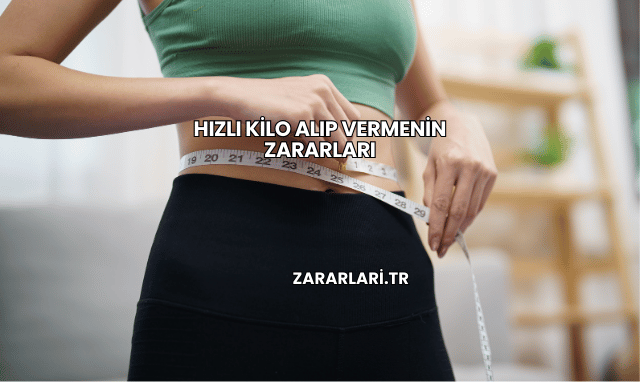 Hızlı Kilo Alıp Vermenin Zararları